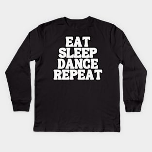 Eat Sleep Dance Repeat Kids Long Sleeve T-Shirt